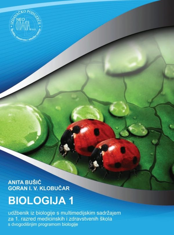 BIOLOGIJA 1 : udžbenik iz biologije s multimedijskim sadržajem za  1. razred medicinskih i zdravstvenih škola s dvogodišnjim programom biologije autora Anita Bušić, Goran I. V. Klobučar