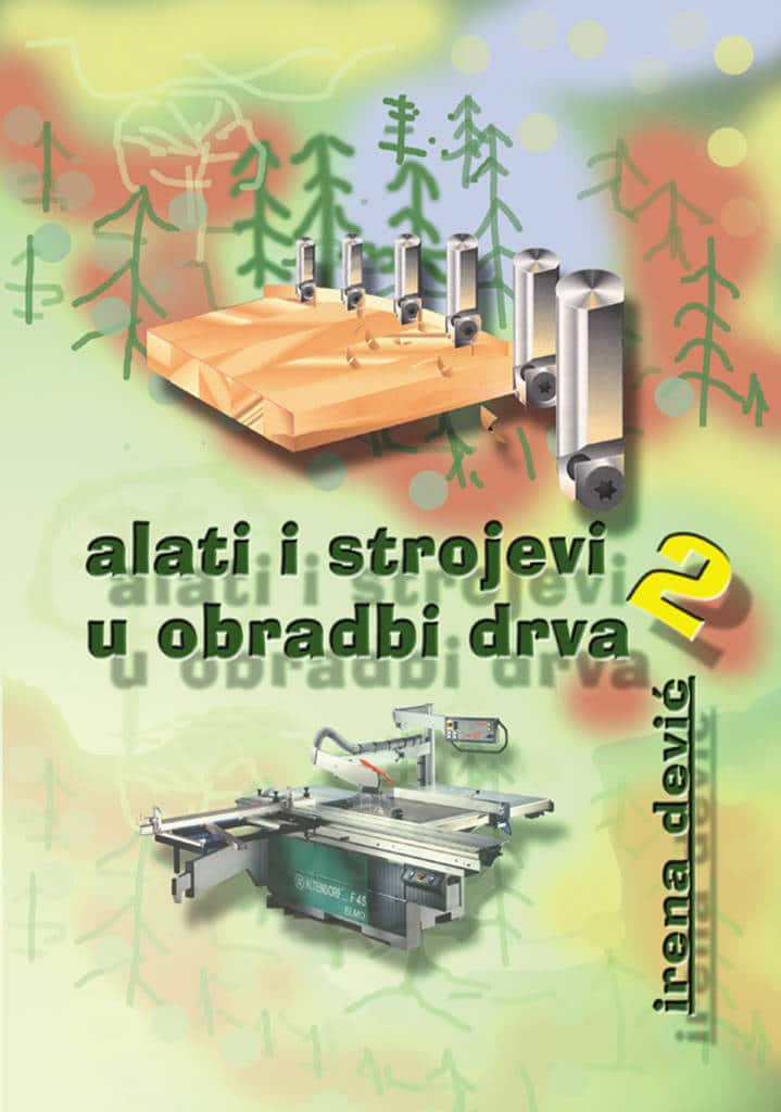ALATI I STROJEVI U OBRADI DRVA 2 : udžbenik za 2. razred drvodjeljske škole autora Irena Dević