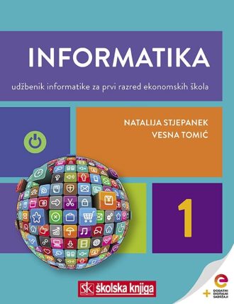 INFORMATIKA 1 : udžbenik informatike s dodatnim digitalnim sadržajima za prvi razred ekonomskih škola autora Natalija Stjepanek, Vesna Tomić