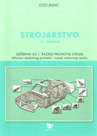 STROJARSTVO  : udžbenik za 1. razred TEHNIČARA CESTOVNOG PROMETA i VOZAČA MOTORNOG VOZILA autora Jozo Jelinić