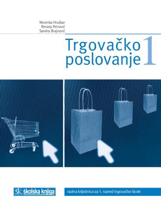 trgovačko poslovanje 1 : radna bilježnica iz trgovačkog poslovanja za 1. razred trgovačke škole autora Sandra Brajnović, Nevenka Hruškar, Renata Petrović