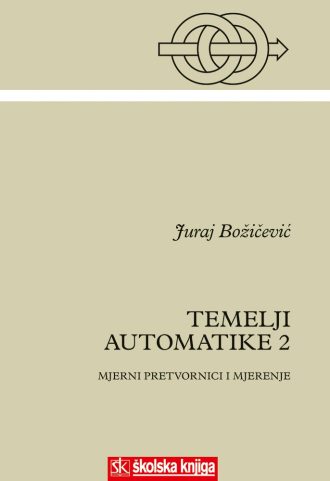 TEMELJI AUTOMATIKE 2 MJERNI PRETVORNICI I MJERENJE autora Juraj Božičević