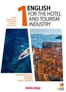 ENGLISH FOR THE HOTEL AND TOURISM INDUSTRY 1 : udžbenik engleskoga jezika u trećem razredu hotelijersko-turističkih škola  s dodatnim digitalnim sadržajima / prvi strani jezik autora Mark Davies, Brigita Bosnar-Valković, Ana Eterović, Elizabeth Harrison-Paj