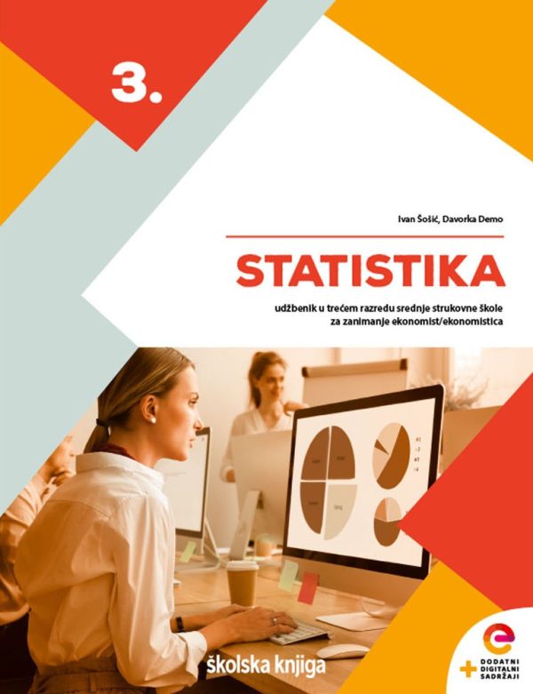 STATISTIKA  : udžbenik s dodatnim digitalnim sadržajima u trećem razredu srednje strukovne škole za zanimanje ekonomist/ekonomistica autora Ivan Šošić, Davorka Demo
