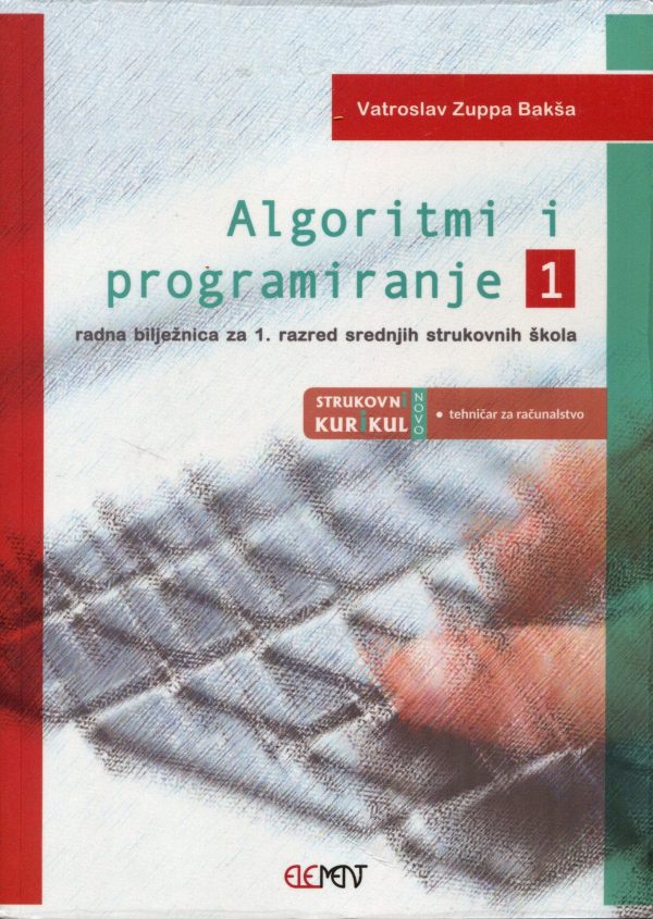 Algoritmi i programiranje 1, radna bilježnica za 1. razred srednjih strukovnih škola autora Vatroslav Zuppa Bakša