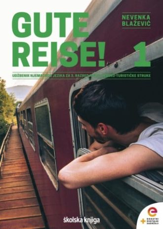 GUTE REISE! 1 : udžbenik njemačkog jezika s dodatnim digitalnim sadržajima u trećem razredu srednjih škola hotelijersko turističke struke za prvi i drugi strani jezik autora Nevenka Blažević