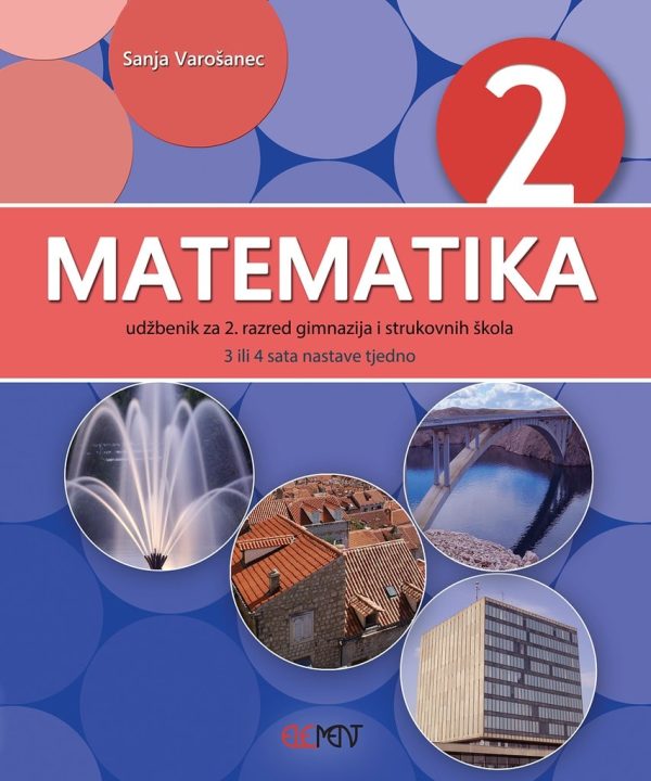MATEMATIKA 2 : udžbenik za 2. razred gimnazija i strukovnih škola (3 ili 4 sata nastave tjedno) autora Sanja Varošanec