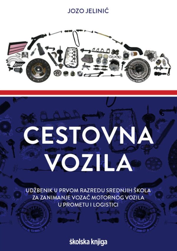 CESTOVNA VOZILA : udžbenik u prvom razredu srednjih škola za zanimanje vozač motornog vozila u prometu i logistici autora Jozo Jelinić