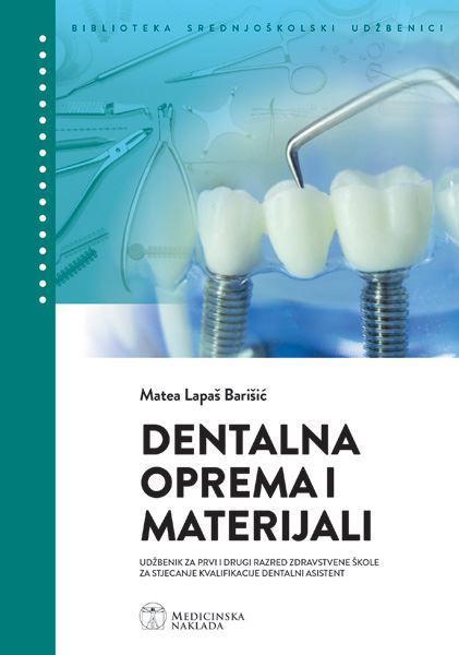 DENTALNA OPREMA I MATERIJALI : udžbenik za 1. i 2. razred zdravstvene škole za stjecanje kvalifikacije dentalni asistent autora Matea Lapaš Barišić