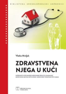 ZDRAVSTVENA NJEGA U KUĆI : udžbenik za peti razred medicinske škole za zanimanje medicinska sestra opće njege / medicinski tehničar opće njege autora Vlatka Mrzljak