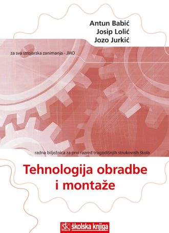 tehnologija obrade i montaže : radna bilježnica za 1. razred TROGODIŠNJIH strukovnih škola autora Antun Babić, Jozo Jurkić, Josip Lolić