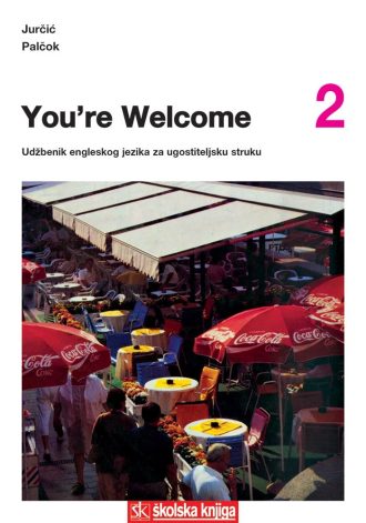 YOU' RE WELCOME 2 udžbenik engleskog jezika za ugostiteljsku struku autora mirjana jurčić , dunja palčok