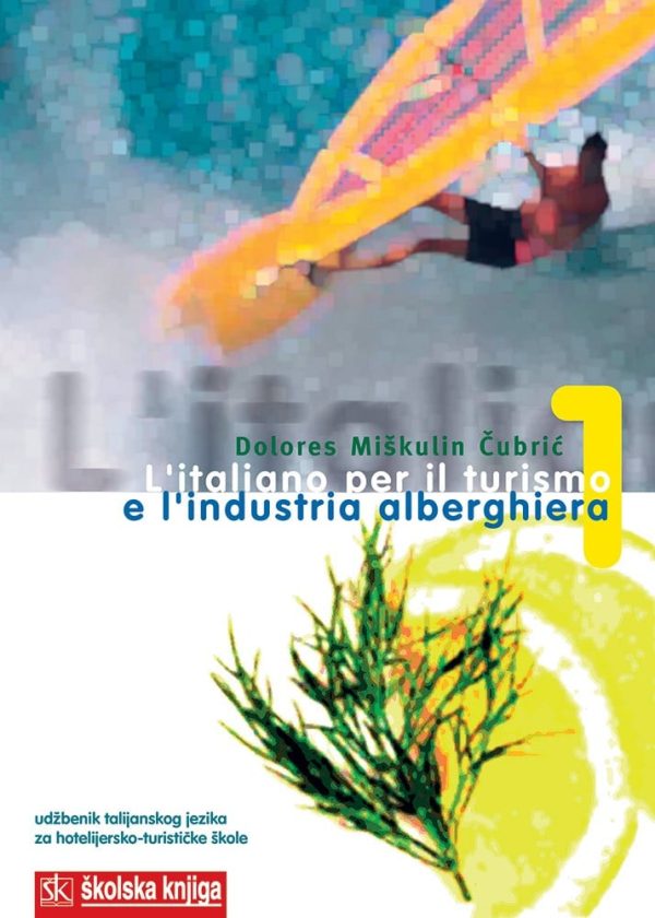 L ITALIANO PER IL TURISMO E L INDUSTRIA ALBERGEHIERA 1, udžbenik, 3. razred, 3. godina učenja, smjer hotelijersko-turistički tehničar. autora Dolores Miškulin - Čubrić