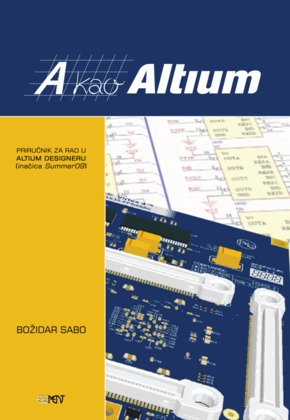 A kao Altium priručnik za rad u Altium Designeru (inačica Summer09) autora božidar Sabo