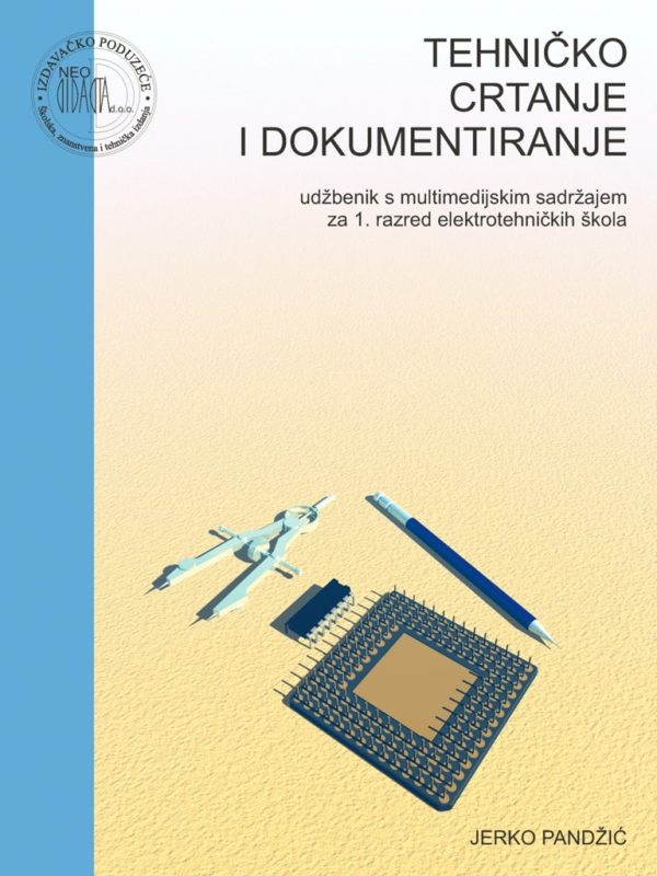 TEHNIČKO CRTANJE I DOKUMENTIRANJE : udžbenik za 1. razred ELEKTROTEHNIČKIH škola autora Jerko Pandžić