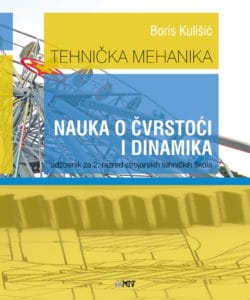 TEHNIČKA MEHANIKA - NAUKA O ČVRSTOĆI I DINAMIKA : udžbenik za 2. razred strojarskih tehničkih škola autora Boris Kulišić