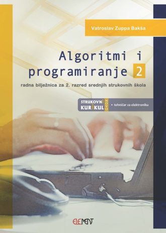 algoritmi i programiranje 2, radna bilježnica za 2. razred srednjih strukovnih škola autora Vatroslav Zuppa Bakša