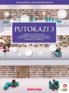 PUTOKAZI 3 : integrirani udžbenik hrvatskog jezika i književnosti s dodatnim digitalnim sadržajem za treći razred strukovnih četverogodišnjih škola na razini 4.2 i gimnazija autora Tanja Marčan, Linda Grubišić Belina