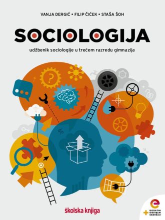 SOCIOLOGIJA : udžbenik sociologije s dodatnim digitalnim sadržajima u trećem razredu gimnazija autora Vanja Dergić, Filip Čiček, Staša Šoh