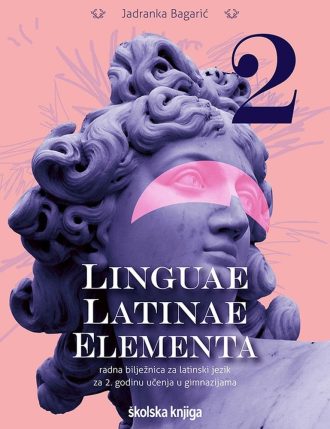 LINGUAE LATINAE ELEMENTA 2: radna bilježnica za latinski jezik za 2. godinu učenja u gimnazijama autora Jadranka Bagarić