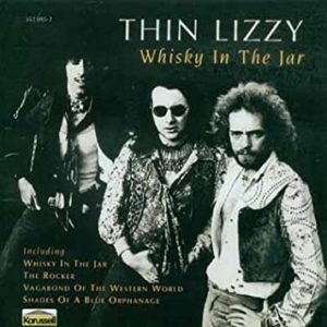 Whisky in the Jar Thin Lizzy