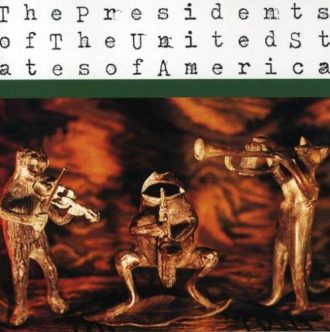 The Presidents of the United States of America The Presidents of the United States of America