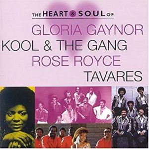 The Heart and Soul Of Gloria Gaynor, Kool & the Gang, Rose Royce, Tavares