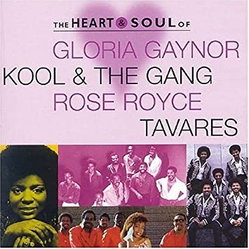 The Heart and Soul Of Gloria Gaynor, Kool & the Gang, Rose Royce, Tavares