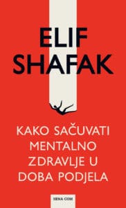 Kako sačuvati mentalno zdravlje u doba podjela Elif Shafak