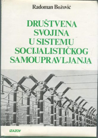 Društvena Svojina U Sistemu Socijalističkog Samoupravljanja Radoman Božović