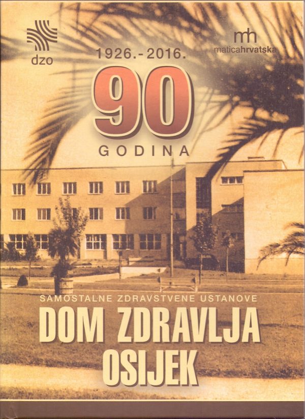90 godina samostalne zdravstvene ustanove Dom zdravlja Osijek Nefreteta Zekić Eberhard, Miroslav Sikora