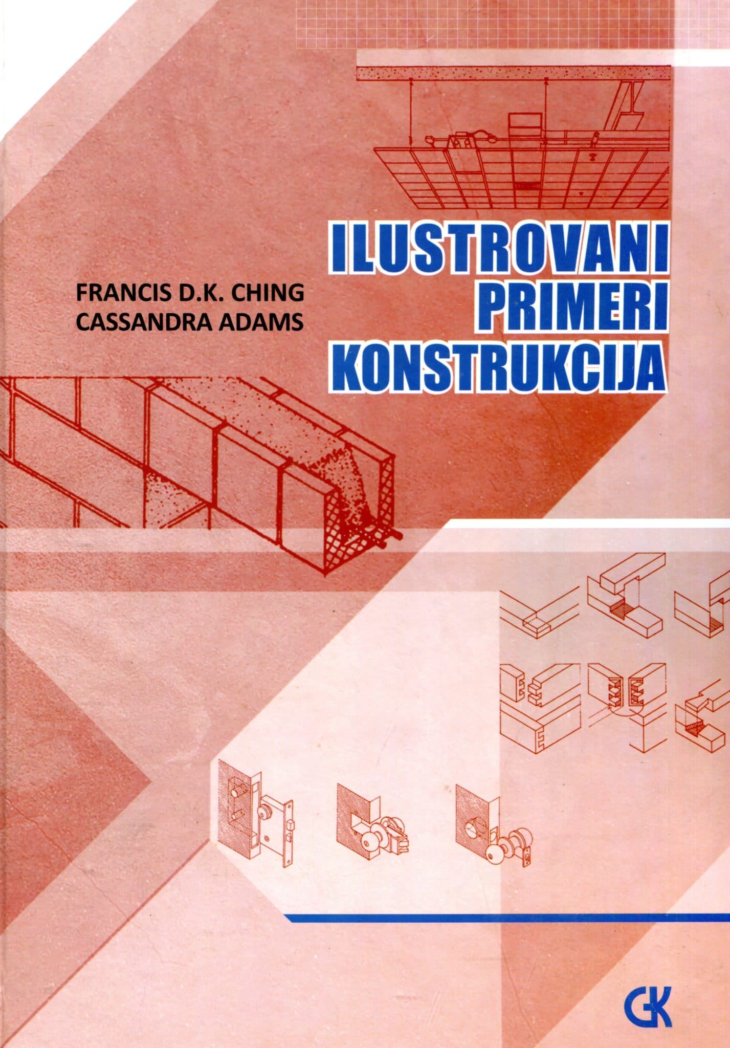 Ilustrovani primeri konstrukcija Francis D. K. Ching, Cassandra Adams