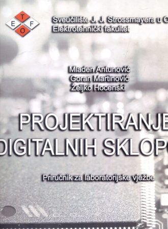 Projektiranje digitalnih sklopova Mladen Antunović, Goran Martinović, Željko Hocenski