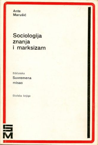 Sociologija znanja i marksizam Ante Marušić