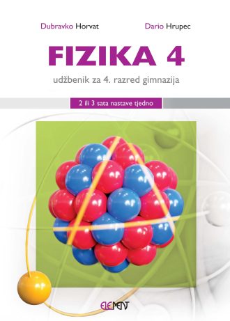 FIZIKA 4 : udžbenik za 4. razred gimnazija (2 ili 3 sata nastave tjedno) autora Dubravko Horvat, Dario Hrupec