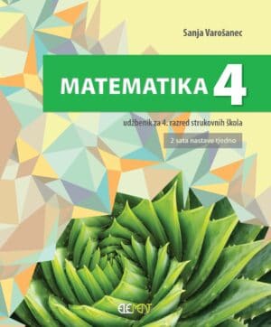 MATEMATIKA 4 : udžbenik za 4. razred strukovnih škola (2 sata nastave tjedno) autora Sanja Varošanec