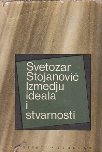 Izmedju ideala i stvarnosti Svetozar Stojanović