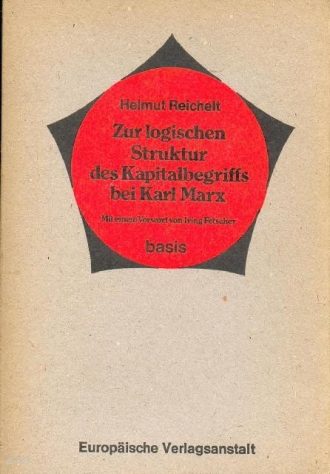 Zur logischen Struktur des Kapitalbegriffs bei Karl Marx Helmut Reichelt