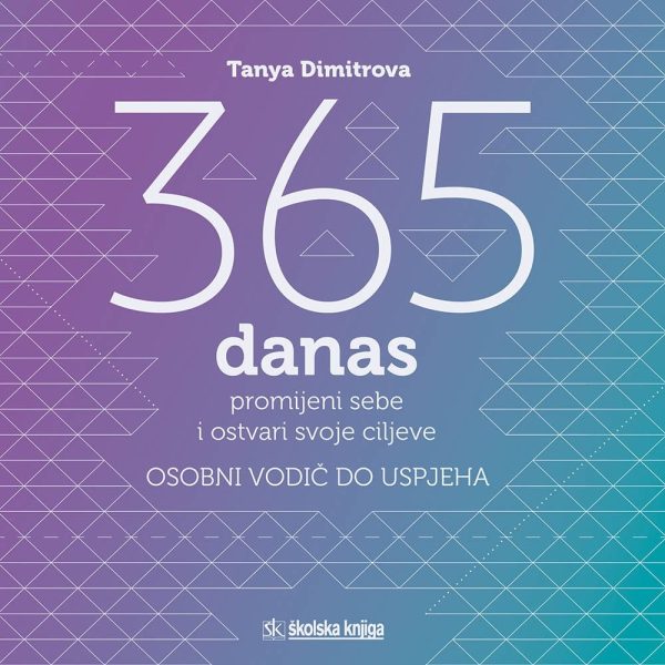 365 danas: promijeni sebe i ostvari svoje ciljeve: osobni vodič do uspjeha Tanya Dimitrova