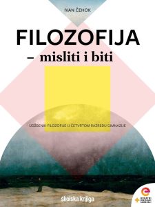 FILOZOFIJA- misliti i biti udžbenik filozofije u četvrtom razredu gimnazije autora Ivan Čehok