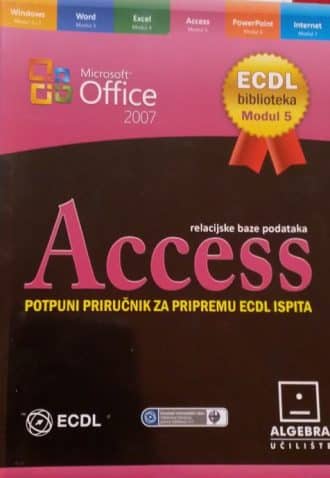 Microsoft Access - Potpuni priručnik za pripremu ECDL ispita