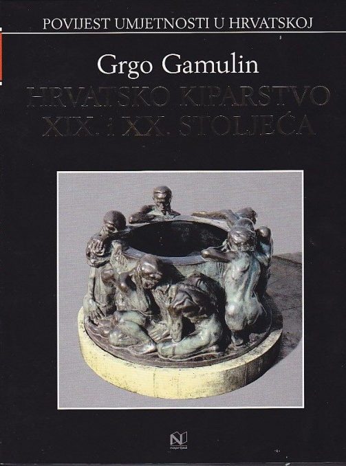 Hrvatsko kiparstvo XIX. i XX. stoljeća Grgo Gamulin