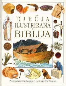 Dječja ilustrirana Biblija Prepričala Selina Hastings, Ilustrirao Eric Thomas