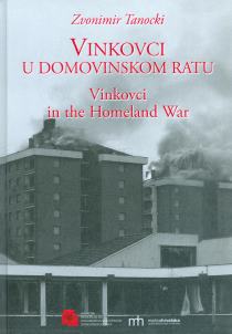 Vinkovci u domovinskom ratu / Vinkovci in the Homeland War Zvonimir Tanocki
