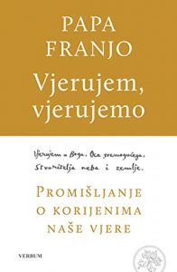 Vjerujem, vjerujemo - promišljanje o korijenima naše vjere Papa Franjo, Marco Pozza