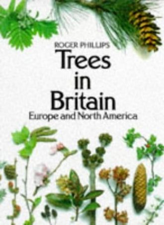 Trees in Britain Europe and North America Roger Phillips
