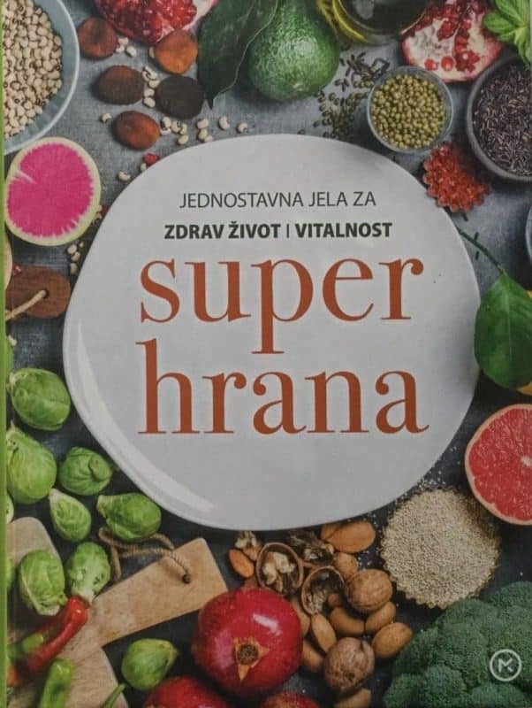 Superhrana - jednostavna jela za zdrav život i vitalnost Zoran Maljković
