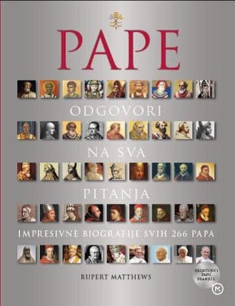 Pape - impresivne biografije svih 266 papa - odgovori na sva pitanja Rupert Matthews