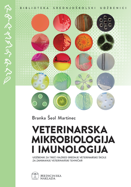 VETERINARSKA MIKROBIOLOGIJA I IMUNOLOGIJA: udžbenik za srednje veterinarske škole autora Branka Šeol Martinec