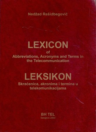Lexicon of Abbreviations, Acronyms and Terms in the Telecommunication / Leksikon skraćenica, akronima i termina u telekomunikacijama Nedžad Rešidbegović